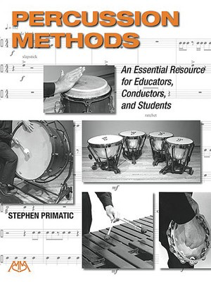 Percussion Methods - An Essential Resource for Educators, Conductors, and Students - Percussion Stephen Primatic Meredith Music