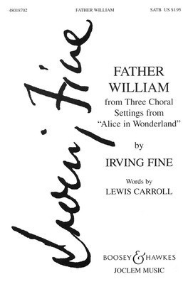 Father William - from Three Choral Settings from Alice in Wonderland - Irving Fine - SATB Boosey & Hawkes Octavo