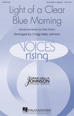 Light of a Clear Blue Morning - Dolly Parton - SATB Craig Hella Johnson Hal Leonard Octavo