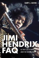 Jimi Hendrix FAQ - All That's Left to Know About the Voodoo Child - Gary J. Jucha Backbeat Books