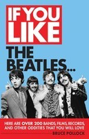 If You Like the Beatles... - Here Are Over 200 Bands, Films, Records, and Other Oddities That You - Bruce Pollock Backbeat Books