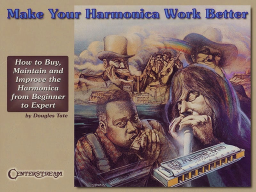 Make Your Harmonica Work Better - Douglas Tate - Harmonica Centerstream Publications
