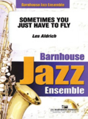 Sometimes You Have To Fly Away - Les Aldrich - C.L. Barnhouse Company Score/Parts