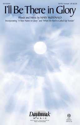 I'll Be There in Glory - Mary McDonald - SATB Daybreak Music Octavo