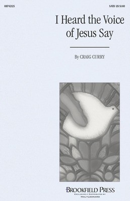 I Heard the Voice of Jesus Say - Craig Curry|Horatio Bonar - SATB Brookfield Press Choral Score Octavo