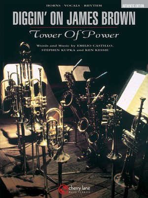 Tower of Power - Diggin' On James Brown - Score and Parts - Emilio Castillo|Ken Kessie|Stephen Kupka - Emilio Castillo|Ken Kessie|Stephen Kupka Cherry Lane Music Score/Parts