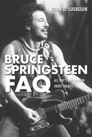 Bruce Springsteen FAQ - All That's Left to Know About the Boss - John D. Luerssen Backbeat Books