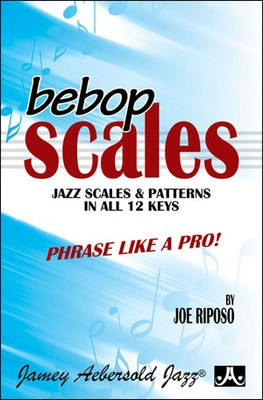Bebop Scales - Jazz Scales & Patterns in All 12 Keys - Bass Clef Instrument Joe Riposo Jamey Aebersold Jazz