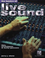 The Basics of Live Sound - Tips, Techniques & Lucky Guesses - Jerry J. Slone Hal Leonard