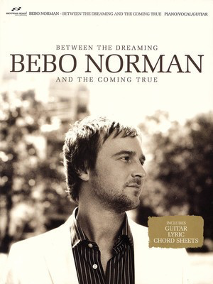 Bebo Norman - Between the Dreaming and the Coming True - Brentwood-Benson Piano, Vocal & Guitar
