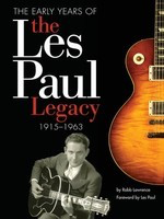 The Early Years of the Les Paul Legacy - 1915-1963 - Robb Lawrence Hal Leonard Hardcover