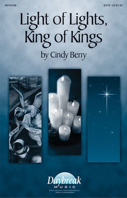 Light of Lights, King of Kings - Cindy Berry - SATB Daybreak Music Choral Score Octavo