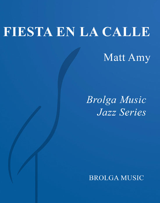Matt Amy - Fiesta en la Calle - Jazz Ensemble grade 4 Brolga Music Publishing