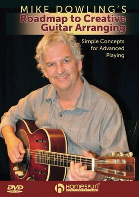 Mike Dowling's Roadmap to Creative Guitar Arranging - Simple Concepts for Advanced Playing - Guitar Mike Dowling Homespun Guitar TAB DVD