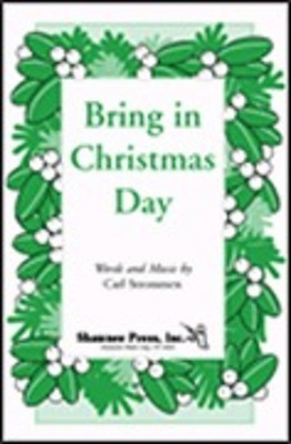 Bring in Christmas Day - Carl Strommen - SAB Shawnee Press Choral Score Octavo