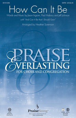 How Can It Be (with And Can It Be that I Should Gain) - Praise Everlasting for Choir and Congregation - Jason Ingram|Paul Mabury|Jeff Johnson - SATB Heather Sorenson PraiseSong Octavo