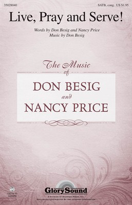 Live, Pray and Serve! - Don Besig - SATB Don Besig|Nancy Price Shawnee Press Choral Score Octavo