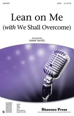 Lean on Me - (with We Shall Overcome) - Bill Withers|Frank Hamilton|Guy Carawan|Pete Seeger|Zilphia Horton - SATB Mark Hayes Shawnee Press Choral Score Octavo