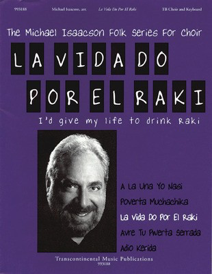 La Vida Do Por El Raki (I'd Give My Life to Drink Raki) - TB Michael Isaacson Transcontinental Music Choral Score Octavo