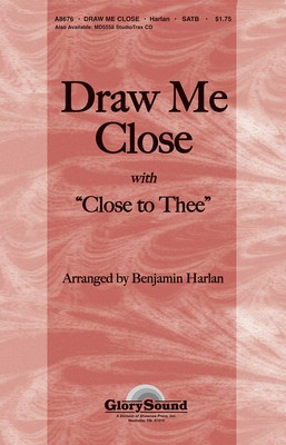 Draw Me Close (with Close to Thee) - Kelly Carpenter - SATB Benjamin Harlan Shawnee Press Choral Score Octavo