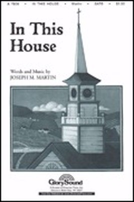 In This House - Joseph M. Martin - SATB Shawnee Press Choral Score Octavo