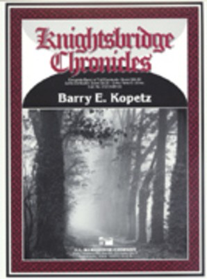 Knightsbridge Chronicles - Barry Kopetz - C.L. Barnhouse Company Full Score Score