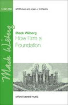 How firm a foundation - Mack Wilberg - SATB Oxford University Press Choral Score Octavo
