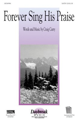 Forever Sing His Praise - Craig Curry - SATB Daybreak Music Choral Score Octavo