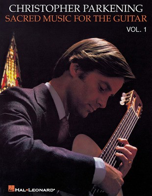 Sacred Music for the Guitar - Volume 1 - Guitar Solo - Various - Classical Guitar Christopher Parkening Hal Leonard Guitar Solo