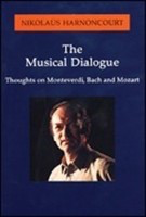 The Musical Dialogue - Thoughts on Monteverdi, Bach and Mozart - Nikolaus Harnoncourt Amadeus Press