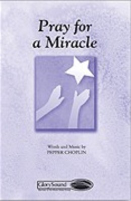 Pray for a Miracle - Pepper Choplin - SATB Shawnee Press Choral Score Octavo