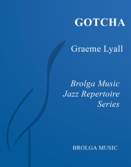 Lyall - Gotcha - Jazz Ensemble grade 4 Brolga Music Publishing