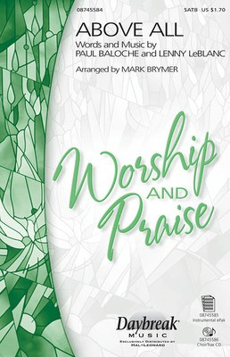 Above All - Lenny LeBlanc|Paul Baloche - SATB Mark Brymer Daybreak Music Choral Score Octavo