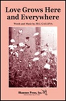 Love Grows Here and Everywhere - Jill Gallina - SAB Shawnee Press Choral Score Octavo
