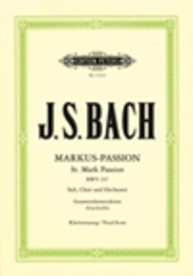 St Mark Passion BWV 247 - for for soloists, choir and orchestra - Johann Sebastian Bach - Classical Vocal Alexander Ferdinand Grychtolik Edition Peters Vocal Score