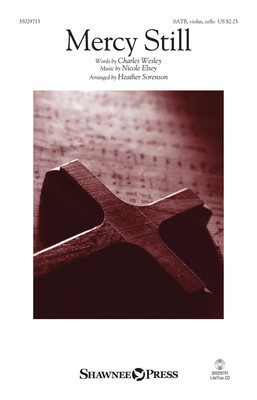 Mercy Still - Nicole Elsey - SATB Heather Sorenson Charles Wesley Shawnee Press Octavo
