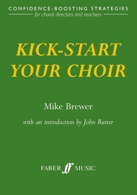 Kick-start your choir - Mike Brewer - Faber Music