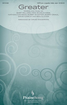 Greater - Bart Millard|Ben Glover|Mike Scheuchzer|Robby Shaffer|David Garcia|Natha - SATB David Angerman PraiseSong