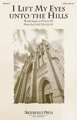 I Lift My Eyes unto the Hills - Gary Hallquist - SATB Brookfield Press Choral Score Octavo