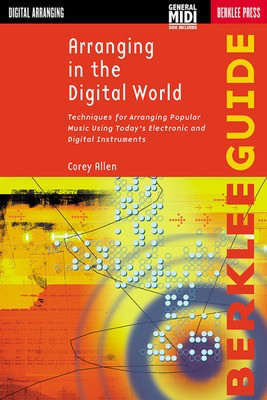 Arranging in the Digital World - Techniques for Arranging Popular Music Using Today's Electronic and - Corey Allen Berklee Press