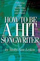 How to Be a Hit Songwriter - Polishing and Marketing Your Lyrics and Music - Molly-Ann Leikin Hal Leonard