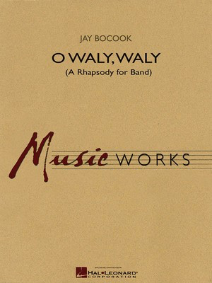O Waly Waly - (A Rhapsody for Band) - Jay Bocook - Hal Leonard Score/Parts