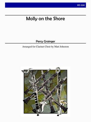 Molly of the Shore - Clarinet Choir - Percy Aldridge Grainger - Eb Alto Clarinet|Bb Clarinet|Bass Clarinet|Contrabass Clarinet|Eb Soprano Clarinet Matt Johnston Alry Publications Clarinet Ensemble Score/Parts