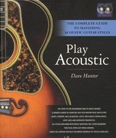 Play Acoustic - The Complete Guide to Mastering Acoustic Guitar Styles - Guitar Dave Hunter Backbeat Books /CD