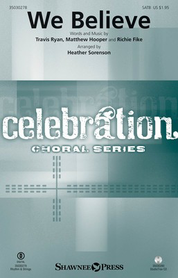 We Believe - Travis Ryan|Richie Fike|Matthew Hooper - SATB Heather Sorenson Shawnee Press Octavo