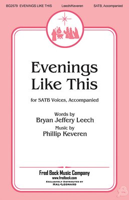 Evenings Like This - Bryan Jeffrey Leech - SATB Phillip Keveren Fred Bock Music Company Choral Score Octavo