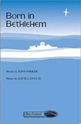 Born in Bethlehem - David Lantz III|John Parker - SATB Shawnee Press Choral Score Octavo