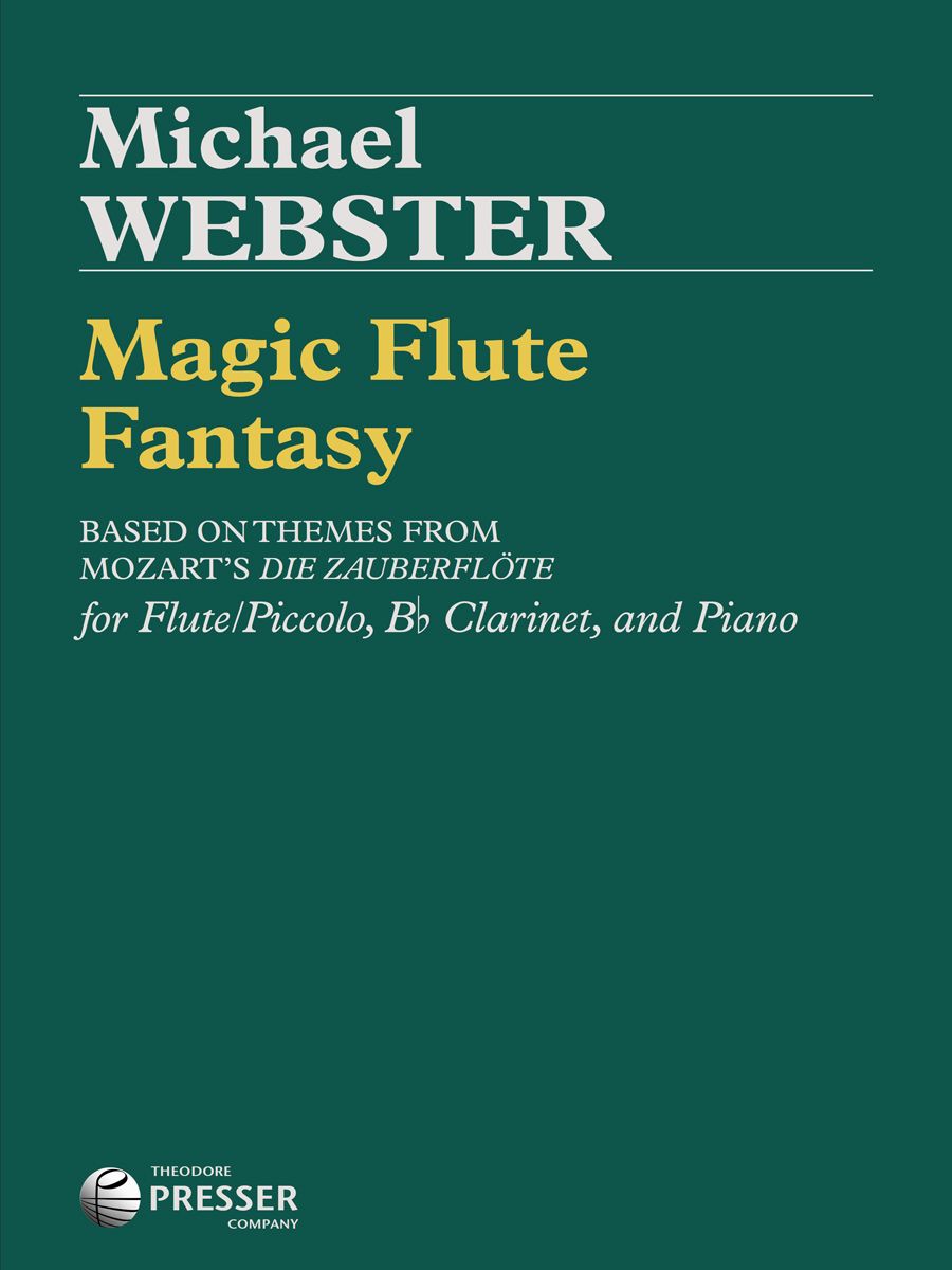 Magic Flute Fantasy - Flute or Piccolo, Bb Clarinet and Piano - Michael Webster - Presser