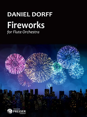Fireworks - for Flute Orchestra - Daniel Dorff - Flute Theodore Presser Company Flute Ensemble Score/Parts