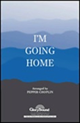 I'm Going Home - SATB Pepper Choplin Shawnee Press Choral Score Octavo